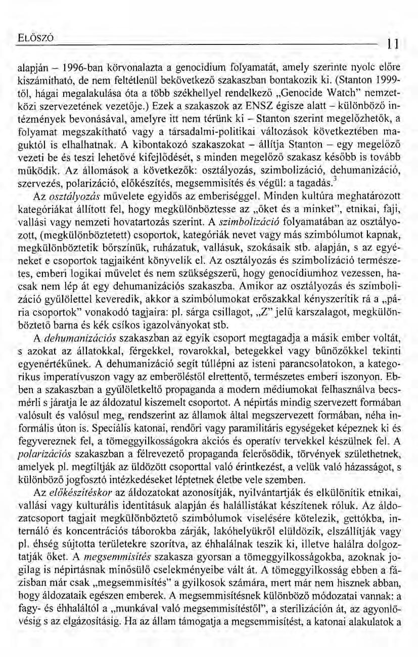 ELŐSZÓ 11 alapján - 1996-ban körvonalazta a genocídium folyamatát, amely szerinte nyolc előre kiszámítható, de nem feltétlenül bekövetkező szakaszban bontakozik ki.