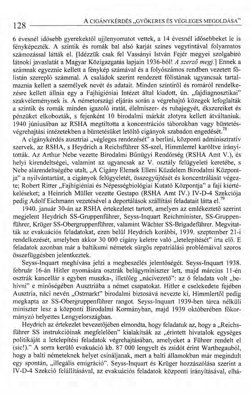 128 A CIGÁNY KÉRDÉS "GYÖKERES ÉS VÉGLEGES MEGOLDÁSA" 6 évesnél idősebb gyerekektől ujjlenyomatot vettek, a 14 évesnél idősebbeket le is fényképezték.