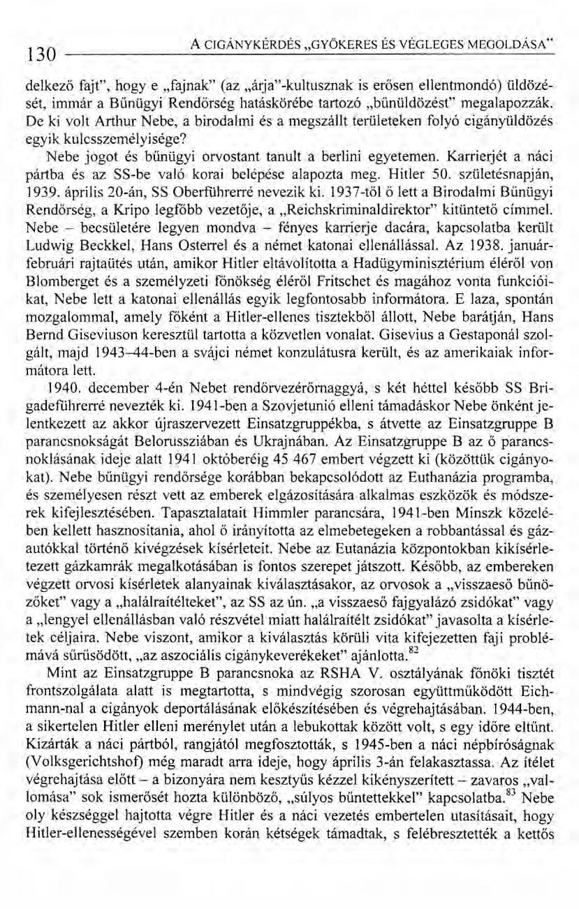 130 ACIGÁNYKÉRDÉS "GYÖKERES ÉS VÉGLEGES MEGOLDÁSA" ő delkező fajt", hogy e "fajnak" (az "árja"-kultusznak is erősen ellentmondó) üldözését, immár a Bűnügyi Rendőrség hatáskörébe tartozó "bűnüldözést"