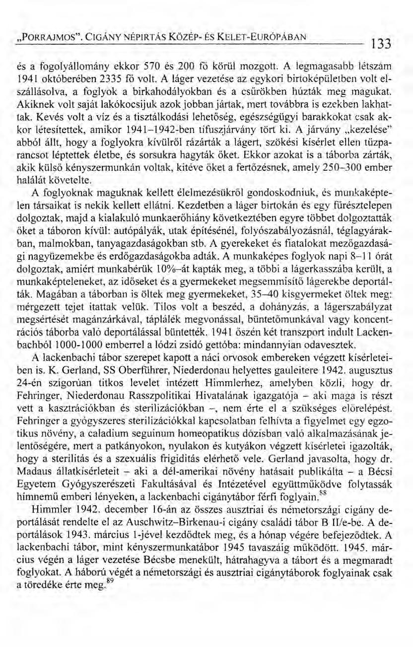 "PORRAJMOS". CIGÁNY NÉPIRTÁS Közer- ÉS KELET-EuRÓPÁBAN 133 és a fogolyállomány ekkor 570 és 200 fő körül mozgott. A legmagasabb létszám 1941 októberében 2335 fő volt.