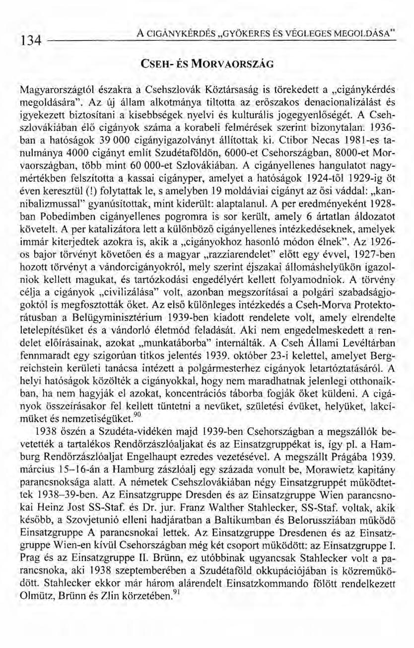 134 A CIGÁNYKÉRDÉS "GYÖKERES ÉS VÉGLEGES MEGOLDÁSA" CSEH-ÉS~ORVAORSZÁG MagyarországtóI északra a Csehszlovák Köztársaság is törekedett a "cigánykérdés megoldására".