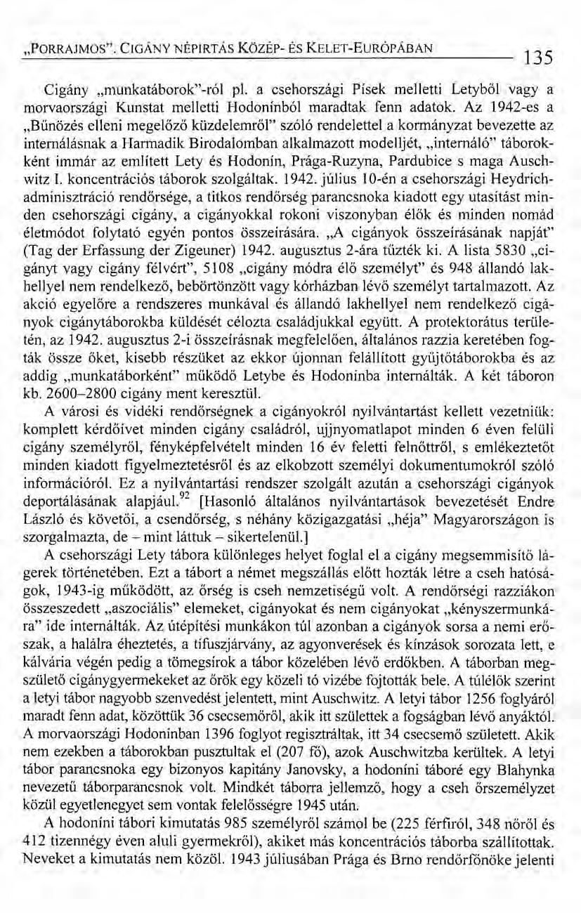"PORRAJMOS". CIGÁNY NÉPIRTÁS Közsr- ÉS KELET-EURÓPÁBAN 135 Cigány "munkatáborok" -ról pl. a csehországi Písek melletti Letyből vagy a morvaországi Kunstat melletti Hodonínból maradtak fenn adatok.