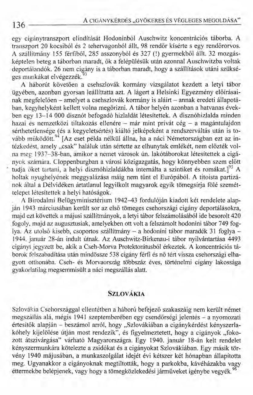 136 ACIGÁNYKÉRDÉS "GYÖKERES ÉS VÉGLEGES MEGOLDÁSA" egy cigánytranszport elindítását Hodonínból Auschwitz koncentrációs táborba.