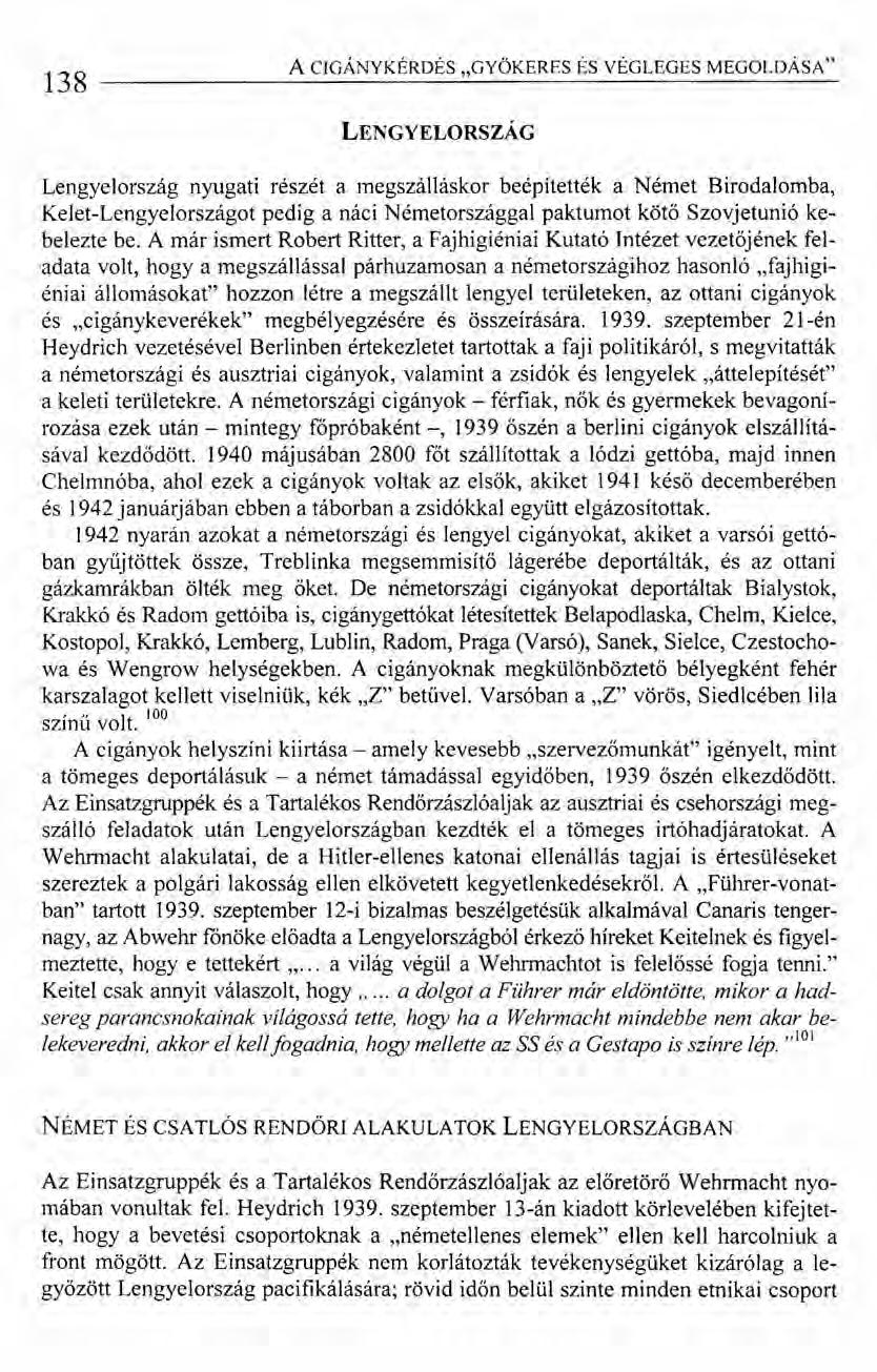 138 A CIGÁNY KÉRDÉS "GYÖKERES LENGYELORSZÁG ÉS VÉGLEGES MEGOLDÁSA" Lengyelország nyugati részét a megszálláskor beépítették a Német Birodalomba, Kelet-Lengyelországot pedig a náci Németországgal