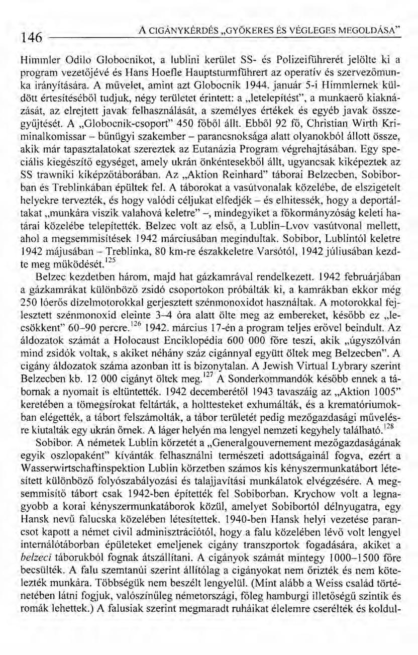 146 ACIGÁNYKÉRDÉS "GYÖKERES ÉS VÉGLEGES MEGOLDÁSA" Himmler Odilo Globocnikot, a lublini kerület SS- és Polizeifiihrerét jelölte ki a program vezetőjévé és Hans Hoefle Hauptsturmführert az operatív és