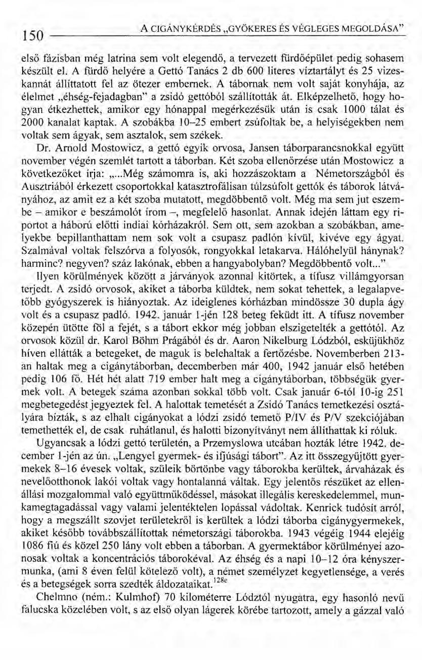 150 ACIGÁNYKÉRDÉS "GYÖKERES ÉS VÉGLEGES MEGOLDÁSA" első fázisban még latrina sem volt elegendő, a tervezett fürdőépület pedig sohasem készült el.