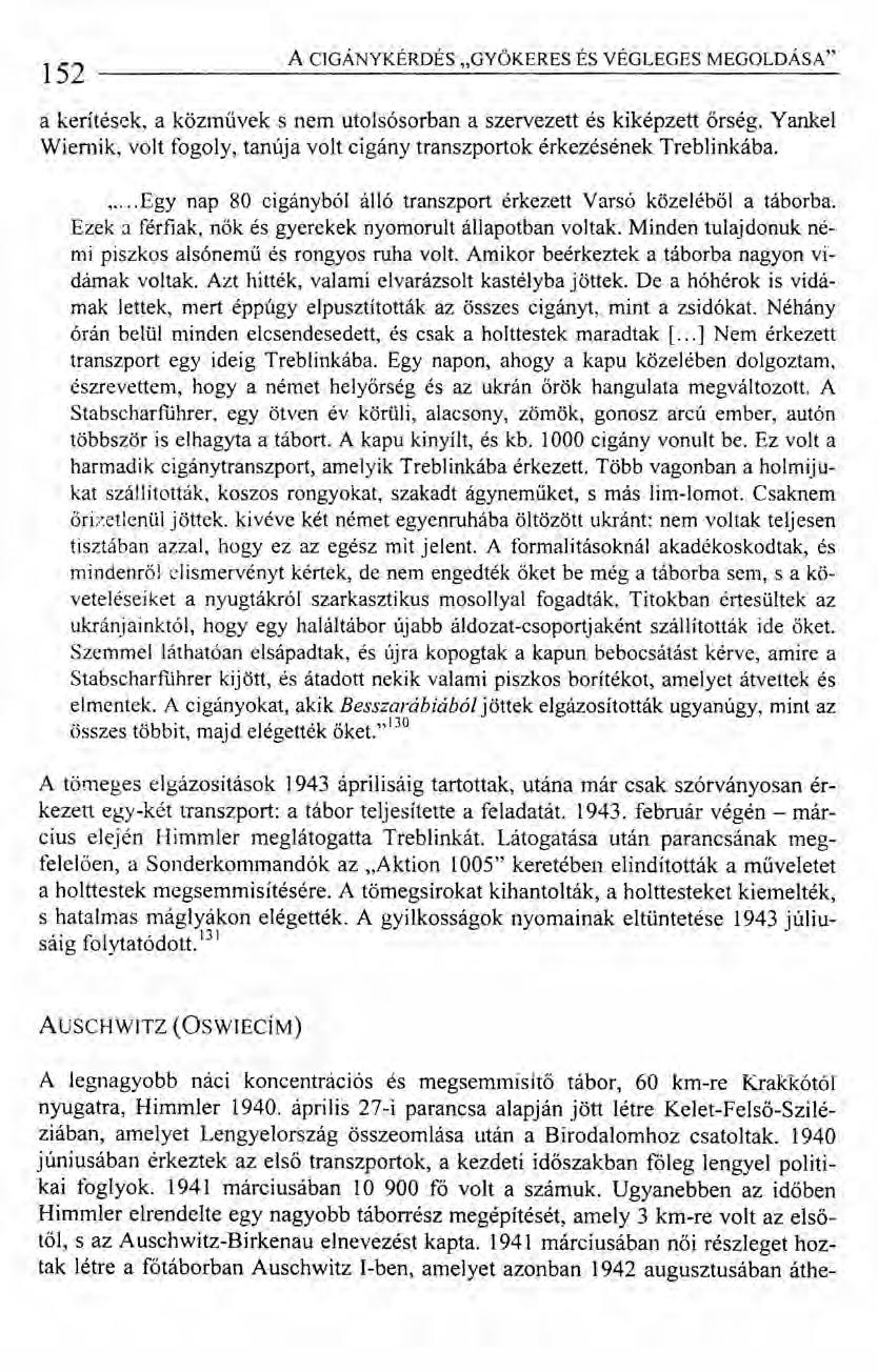 152 ACIGÁNYKÉRDÉS "GYÖKERES ÉS VÉGLEGES MEGOLDÁSA" a kerítések, a közművek s nem utolsósorban a szervezett és kiképzett őrség.