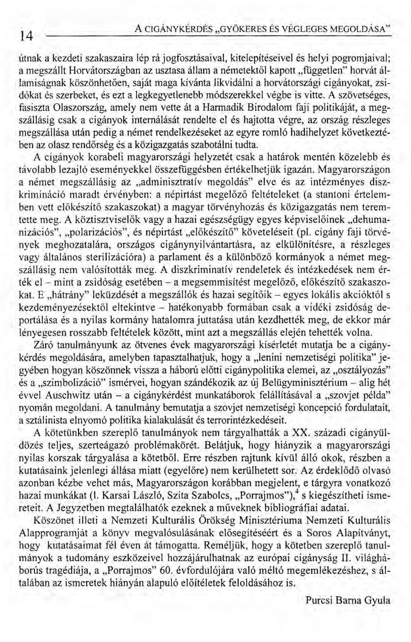 14 A CIGÁNYKÉRDÉS "GYÖKERES ÉS VÉGLEGES MEGOLDÁSA" útnak a kezdeti szakaszaira lép rá jogfosztásaival, kitelepítéseivel és helyi pogromjaival; a megszállt Horvátországban az usztasa állam a