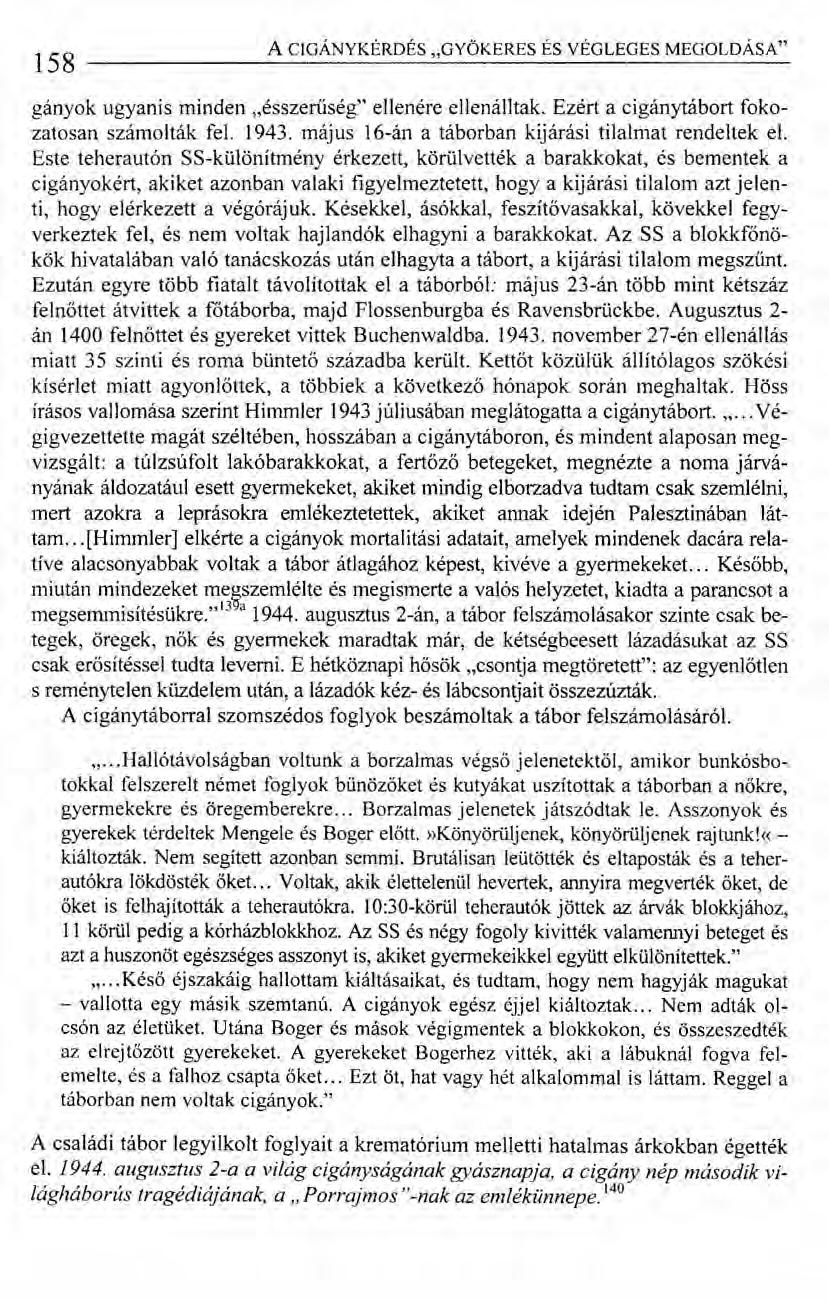 158 ACIGÁNYKÉRDÉS "GYÖKERES ÉS VÉGLEGES MEGOLDÁSA" gányok ugyanis minden "ésszerűség" ellenére ellenálltak. Ezért a cigány tábort fokozatosan számolták fel. 1943.