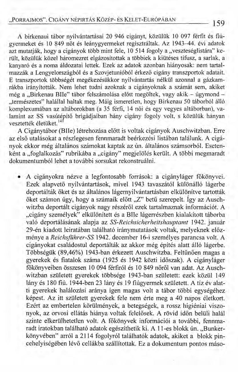 "PORRAJMOS". CIGÁNY NÉPIRTÁS KÖZÉp- ÉS KELET-EuRÓPÁBAN 159 A birkenaui tábor nyilvántartásai 20 946 cigányt, közülük 10 097 férfit és fiúgyermeket és 10 849 nőt és leánygyermeket regisztráltak.