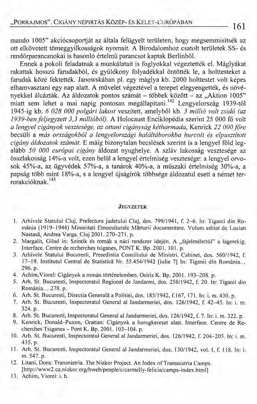 "PORRAJMOS". CIGÁNY NÉPIRTÁS KözÉp- ÉS KELET-EuRÓPÁBAN ----------------- 161 mando 1005" akciócsoportját az általa felügyelt területen, hogy megsemmisítsék az ott elkövetett tömeggyilkosságok nyomait.