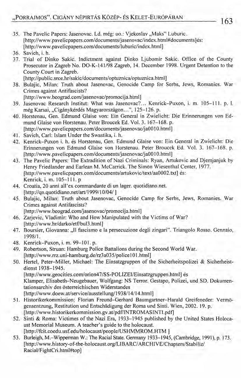 "PORRAJMOS". CIGÁNY NÉPIRTÁS KözÉp- ÉS KELET-EuRÓPÁBAN 163 35. The Pavelic Papers: Jasenovac. Ld. még: uo.: Vjekoslav.Jvlaks" Luburic. [http://www.pavelicpapers.com/documents/jasenovac/index.