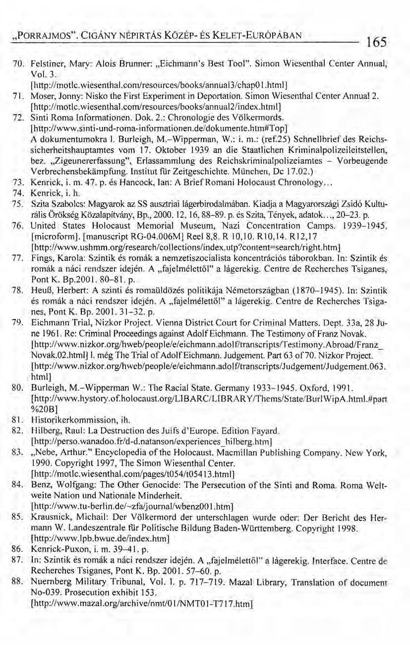 "PORRAJMOS". CIGÁNY NÉPIRTÁS Közsr- ÉS KELET-EuRÓPÁBAN 165 70. Felstiner, Mary: Alois Brunner:.Eichmann's Best Tool". Simon Wiesenthal Center Annual, Vol. 3. [http://motlc.wiesenthal.