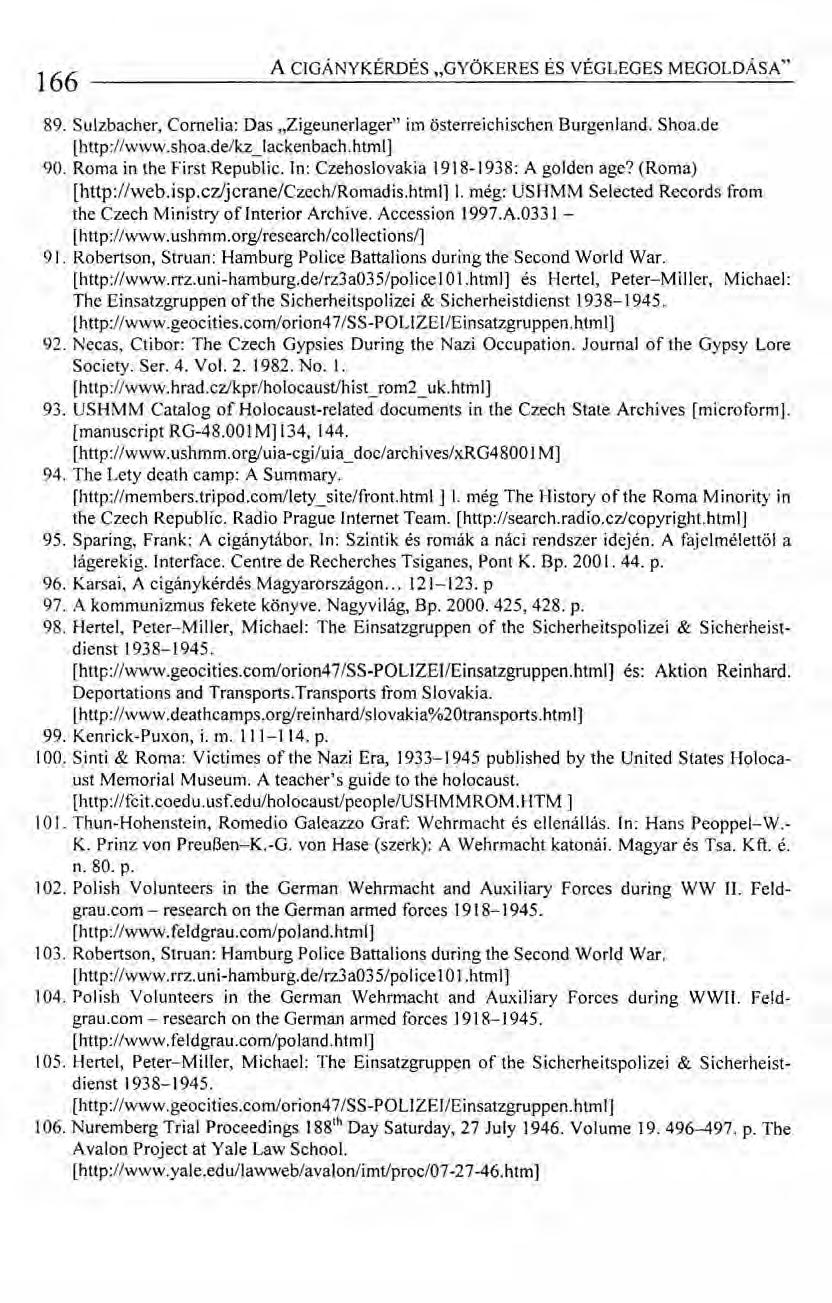 166 ACIGÁNYKÉRDÉS "GYÖKERES ÉS VÉGLEGES MEGOLDÁSA" 89. Sulzbacher, Cornelia: Das.Zigeunerlager'' im österreichischen Burgenland. Shoa.de [http://www.shoa.de/kz_lackenbach.html] 90.
