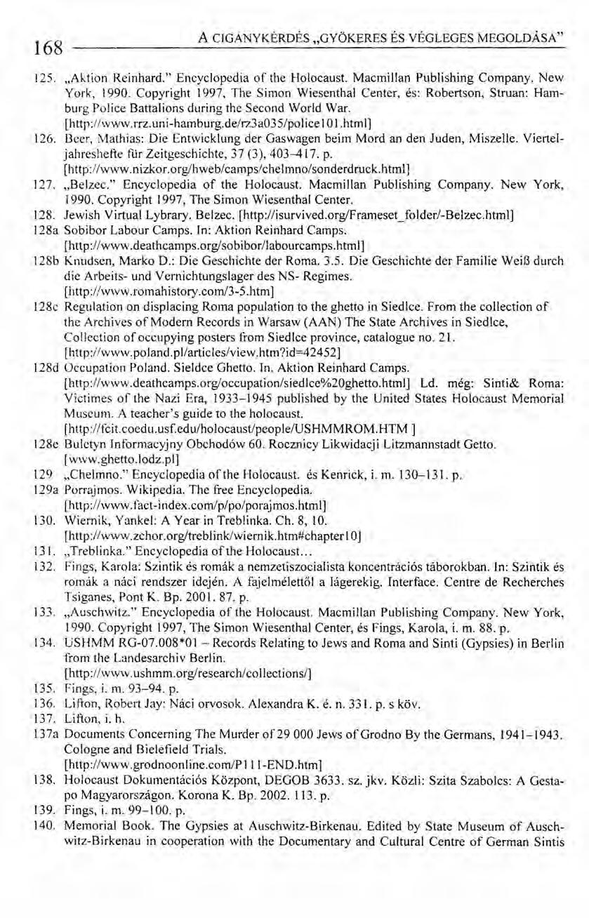 168 A CIGÁNYKÉRDÉS "GYÖKERES ÉS VÉGLEGES MEGOLDÁSA" 125..Aktion Reinhard." Encyclopedia of the Holocaust. Macrnillan Publishing Company. New York, 1990.