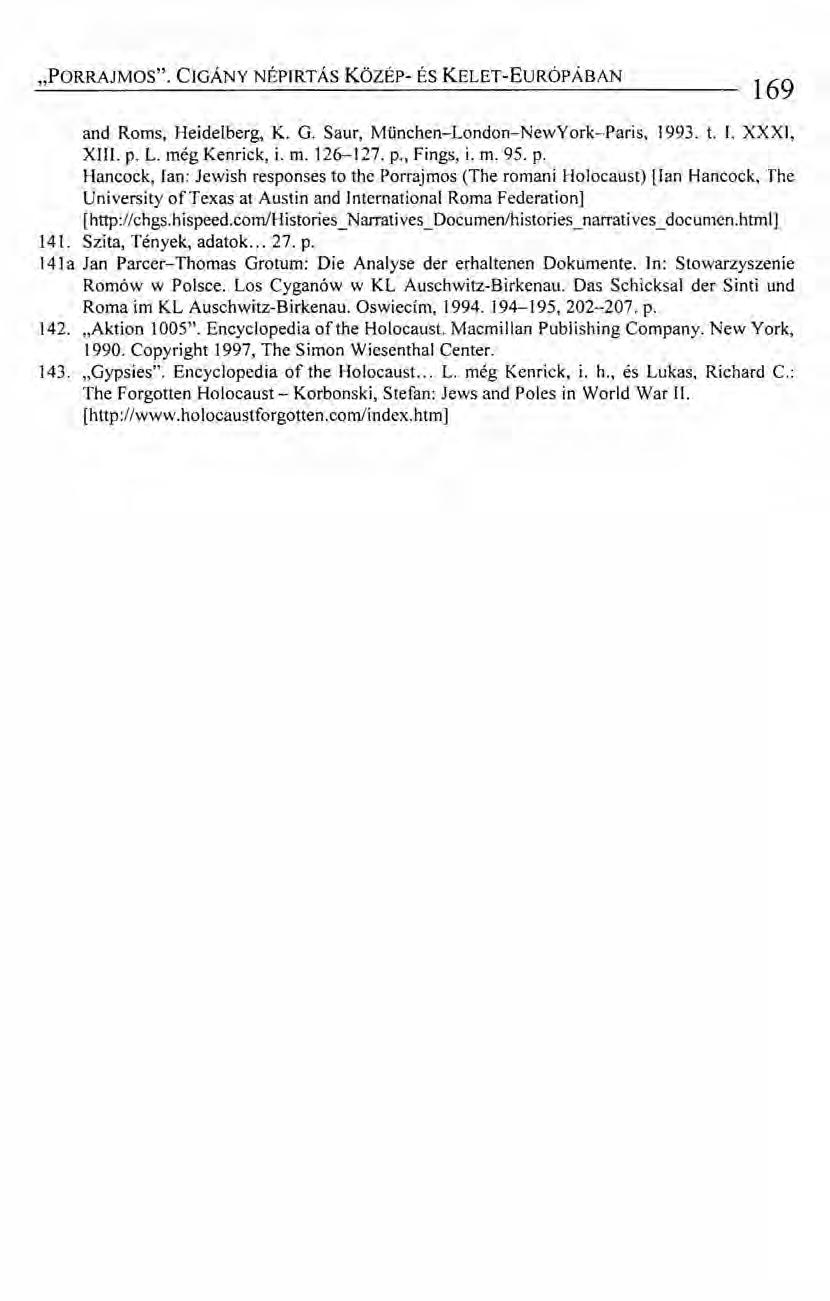 "PORRAJMOS". CIGÁNY NÉPIRTÁS Közsr- ÉS KELET-EuRÓPÁBAN 169 and Roms, Heidelberg, K. G. Saur, München-London-NewYork-Paris, 1993. t. 1. XXXI, XIII. p. L. még Kenrick, i. m. 126-127. p., Fings, i. m. 95.