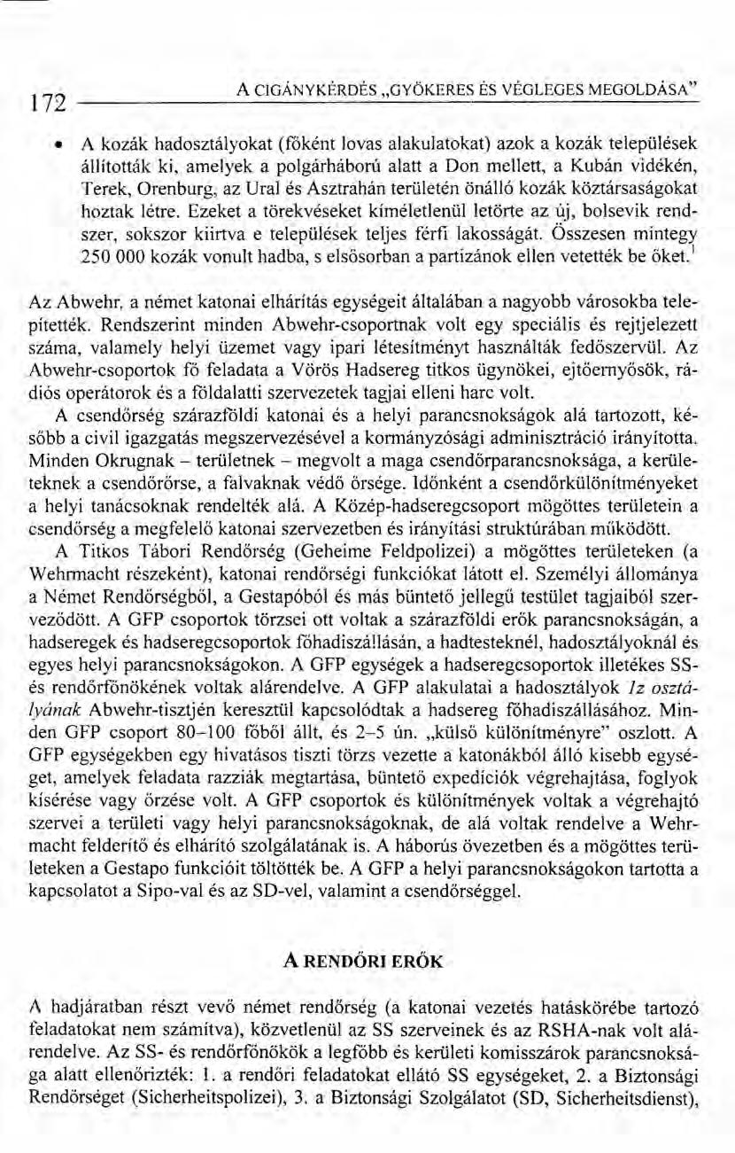 172 A CIGÁNY KÉRDÉS "GYÖKERES ÉS VÉGLEGES MEGOLDÁSA" A kozák hadosztályokat (fóként lovas alakulatokat) azok a kozák települések állították ki, amelyek a polgárháború alatt a Don mellett, a Kubán