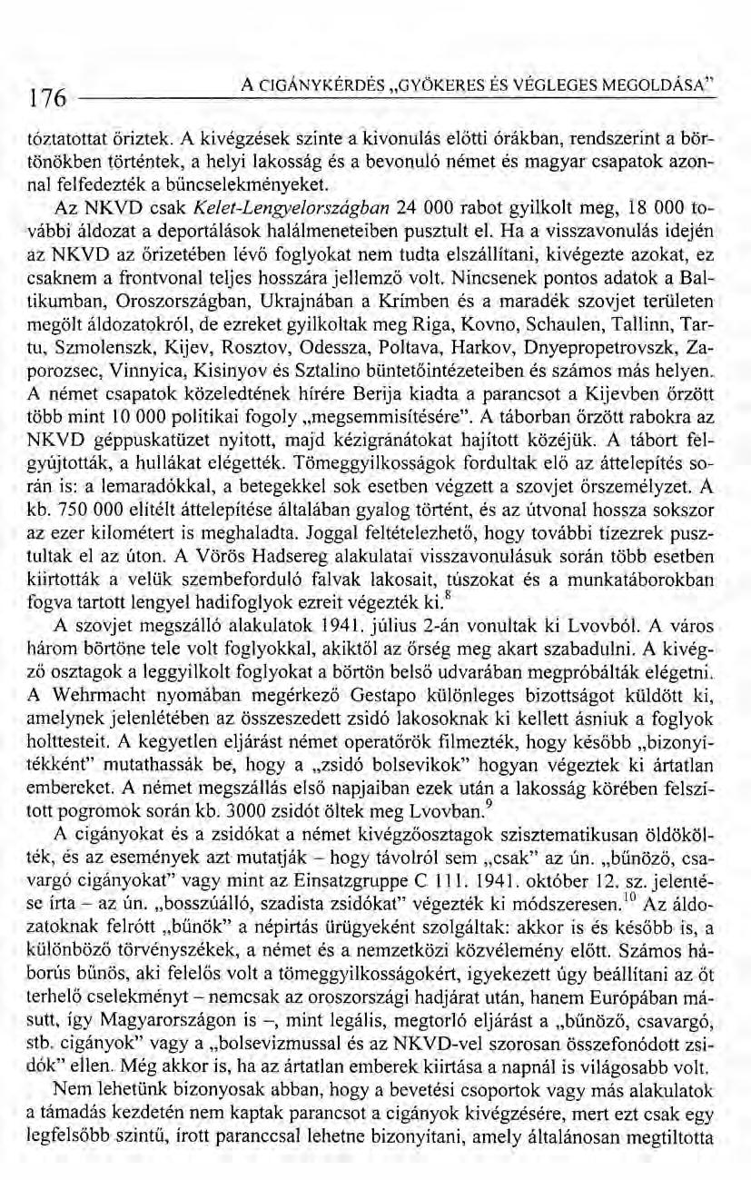176 A CIGÁNYKÉRDÉS "GYÖKERES ÉS VÉGLEGES MEGOLDÁSA" tóztatottat őriztek.