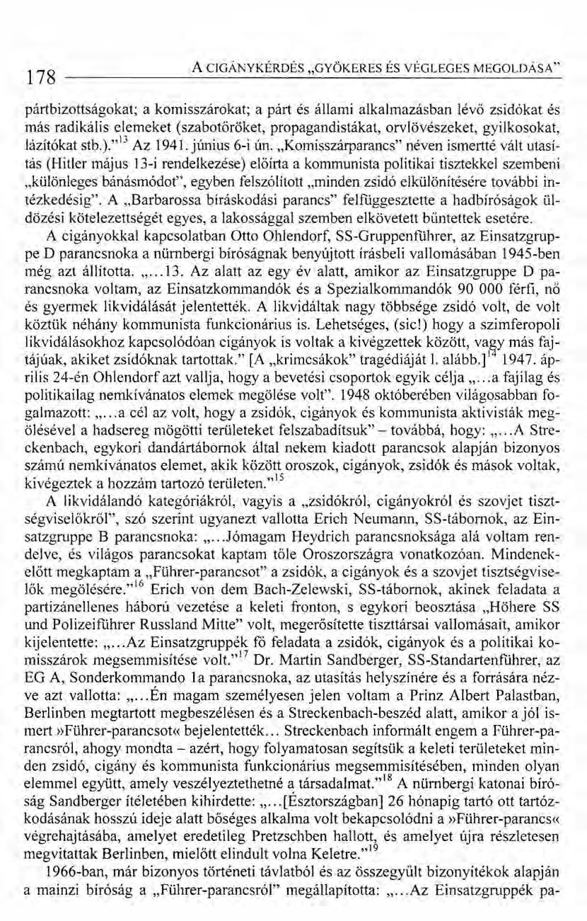 178 A CIGÁNYKÉRDÉS "GYÖKERES ÉS VÉGLEGES MEGOLDÁSA" pártbizottságokat; a komisszárokat; a párt és állami alkalmazásban lévő zsidókat és más radikális elemeket (szabotőröket, propagandistákat,