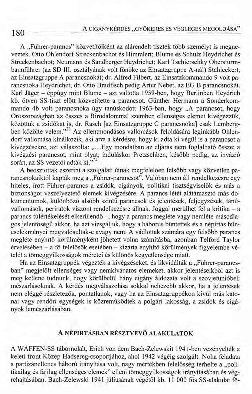 180 ACIGÁNYKÉRDÉS "GYÖKERES ÉS VÉGLEGES MEGOLDÁSA" A.Führer-parancs" közvetítőiként az alárendelt tisztek több személyt is megneveztek.