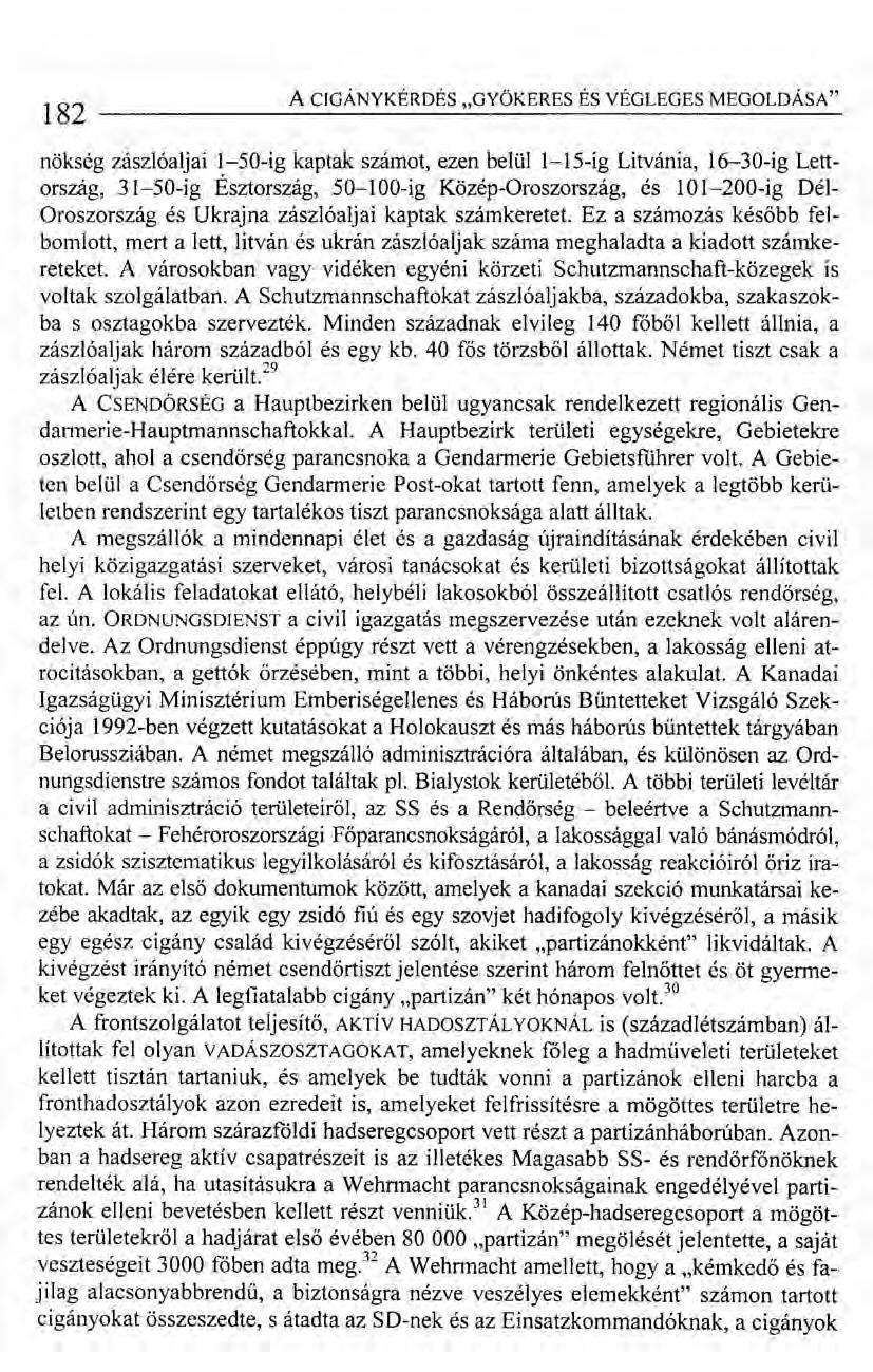 182 A CIGÁNYKÉRDÉS "GYÖKERESÉSVÉGLEGESMEGOLDÁSA" nökség zászlóaljai 1-50-ig kaptak számot, ezen belül 1-15-ig Litvánia, 16-30-ig Lettország, 31-SO-ig Észtország, 50-100-ig Közép-Oroszország, és