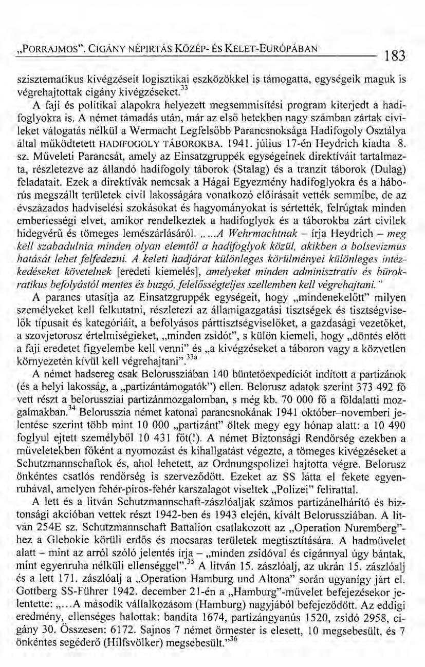 "PORRAJMOS". CIGÁNY NÉPIRTÁSközér- ÉS KELET-EuRÓPÁBAN 183 szisztematikus kivégzéseit logisztikai eszközökkel is támogatta, egységeik maguk is végrehajtottak cigány kivégzéseket.