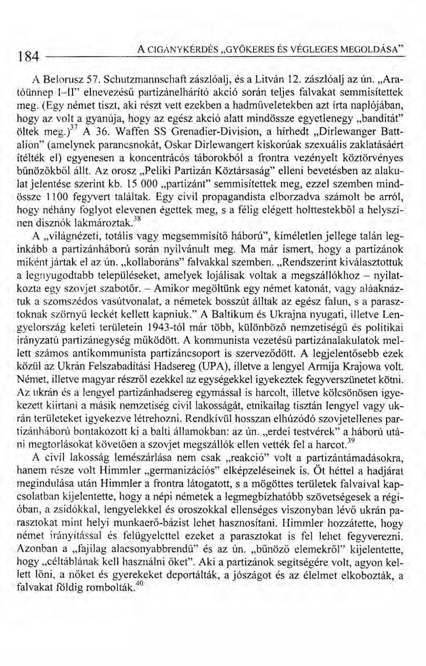 184 A CIGÁNY KÉRDÉS "GYÖKERES ÉS VÉGLEGES MEGOLDÁSA" A Belorusz 57. Schutzmannschaft zászlóalj, és a Litván 12. zászlóalj az ún.