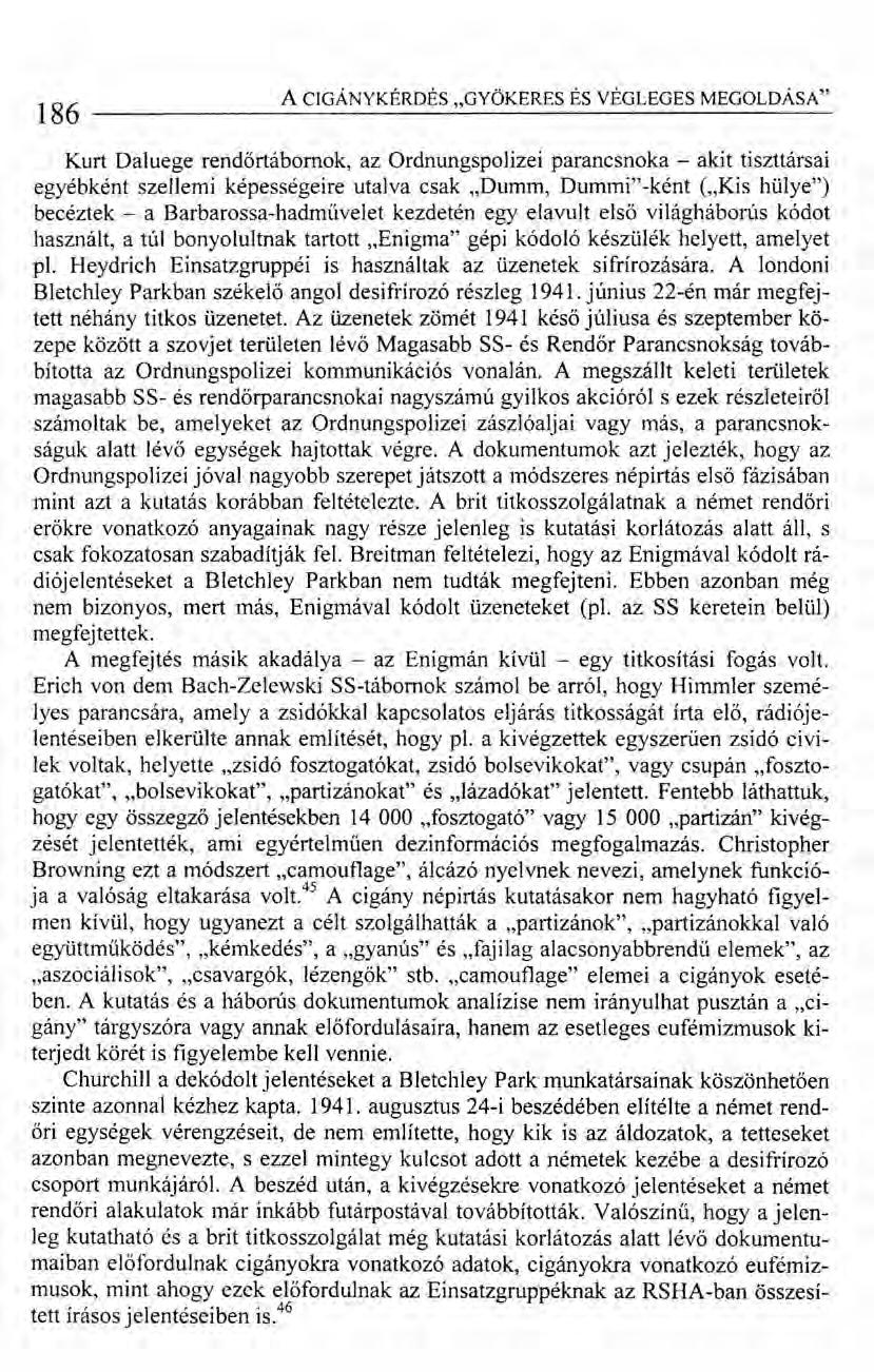 186 ACIGÁNYKÉRDÉS "GYÖKERES ÉS VÉGLEGES MEGOLDÁSA" Kurt Daluege rendőrtábornok, az Ordnungspolizei parancsnoka - akit tiszttársai egyébként szellemi képességeire utalva csak.