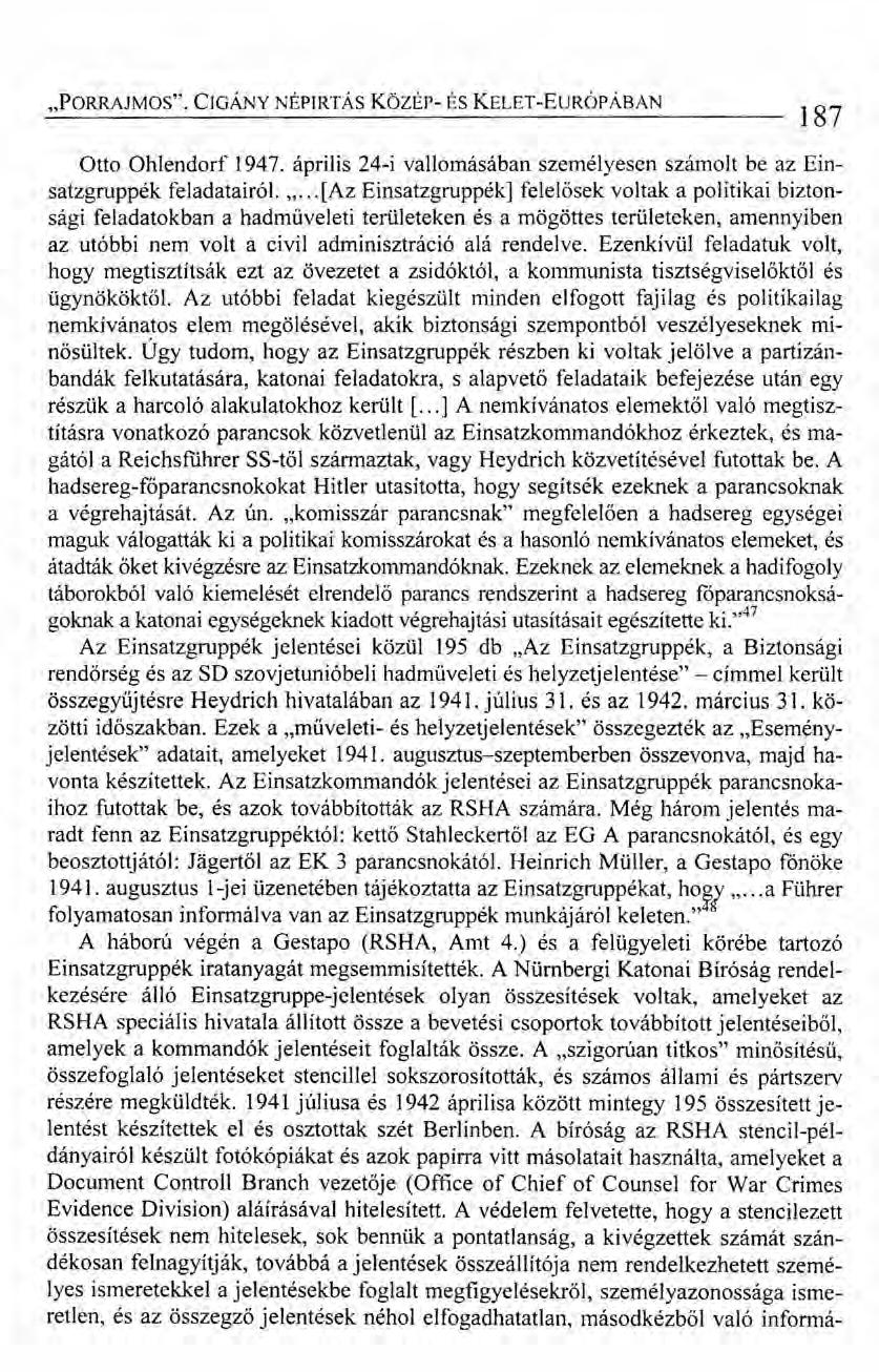 "PORRAJMOS". CIGÁNY NÉPIRTÁS Közsr- ÉS KELET-EuRÓPÁBAN 187 Otto Ohlendorf 1947. április 24-i vallomásában személyesen számolt be az Einsatzgruppék feladatairól. ".