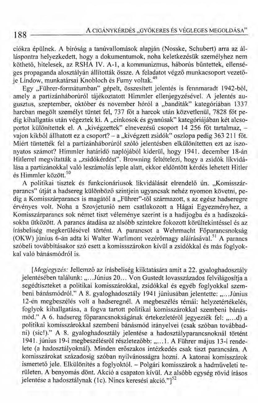 188 A CIGÁNYKÉRDÉS "GYÖKERES ÉS VÉGLEGES MEGOLDÁSA" ciókra épülnek.