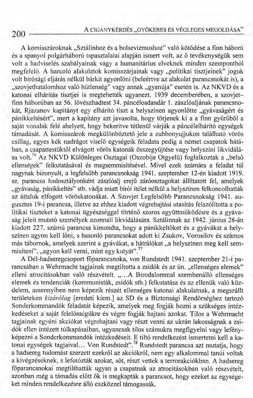 200 ACIGÁNYKÉRDÉS "GYÖKERES ÉS VÉGLEGES MEGOLDÁSA" A komisszároknak "Sztálinhoz és a bolsevizmushoz" való kötődése a finn háború és a spanyol polgárháború tapasztalatai alapján ismert volt, az ő
