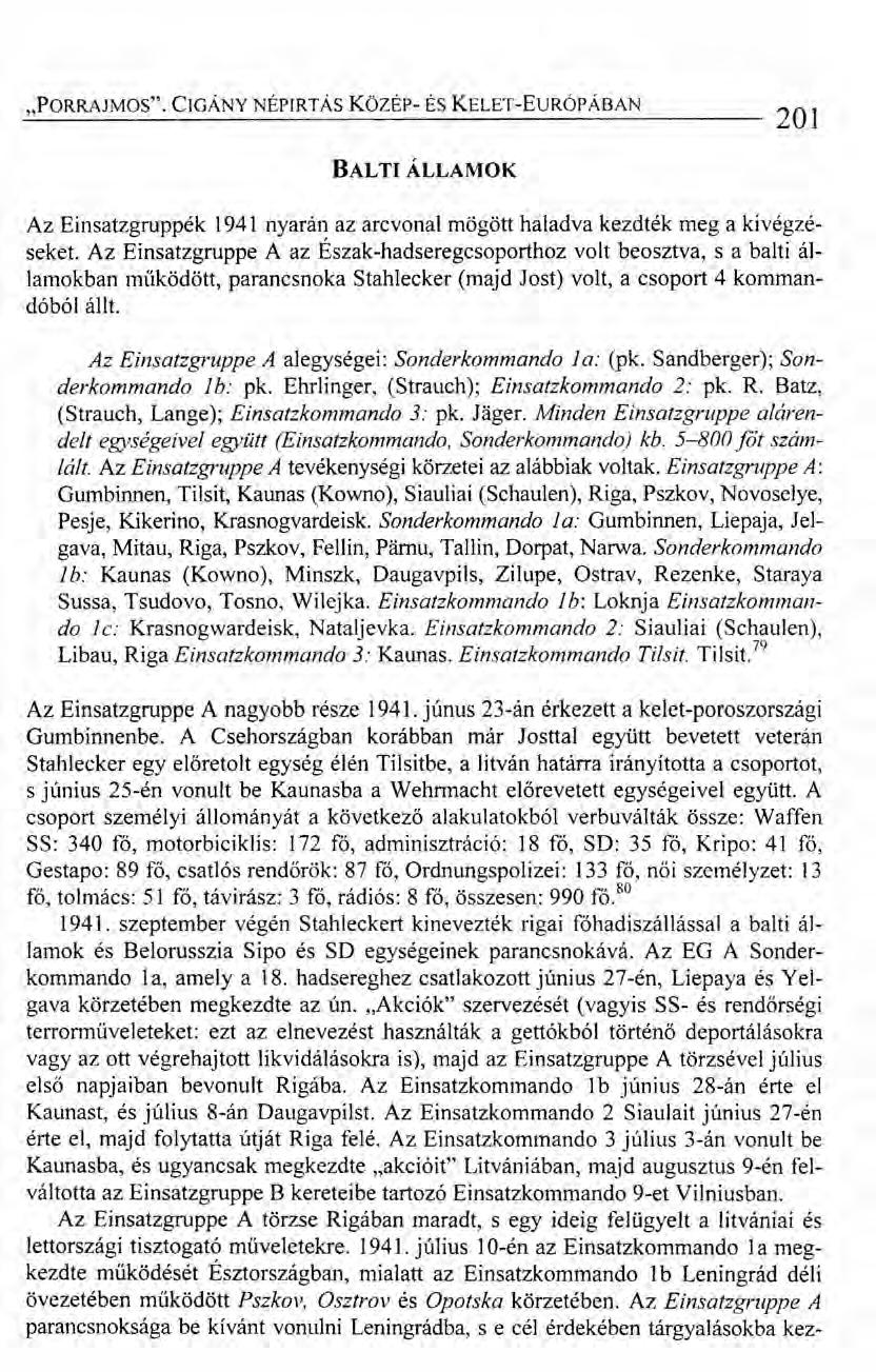 "PORRAJMOS". CIGÁNY NÉPIRTÁS KözÉp- ÉS KELET-EuRÓPÁBAN 201 BALTI ÁLLAMOK Az Einsatzgruppék 1941 nyarán az arcvonal mögött haladva kezdték meg a kivégzéseket.