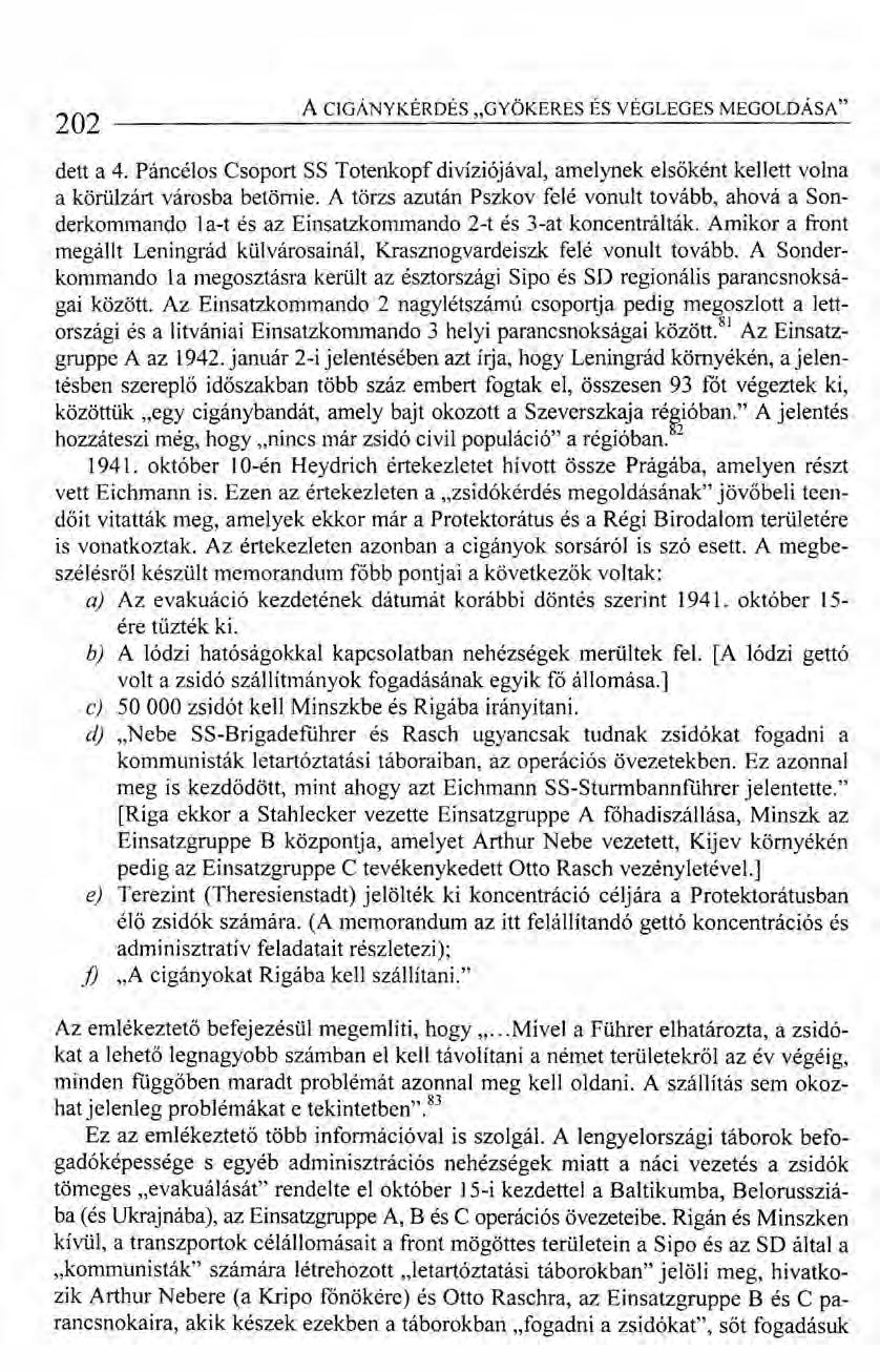 202 A CIGÁNYKÉRDÉS "GYÖKERES ÉS VÉGLEGES MEGOLDÁSA" dett a 4. Páncélos Csoport SS Totenkopf divíziójával, amelynek elsőként kejlett volna a körül zárt városba betömie.
