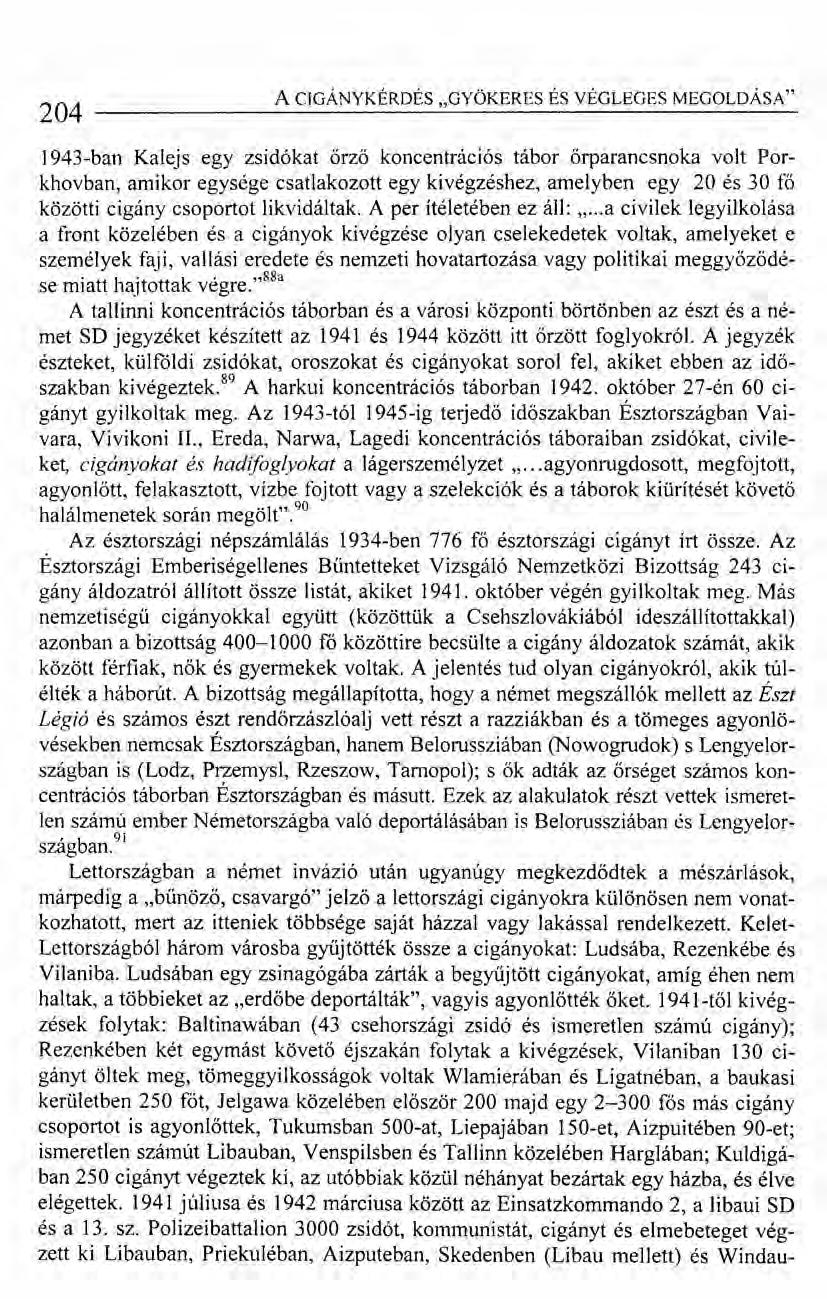 204 ACIGÁNYKÉRDÉS "GYÖKERES ÉS VÉGLEGES MEGOLDÁSA" 1943-ban Kalejs egy zsidókat őrző koncentrációs tábor őrparancsnoka volt Porkhovban, amikor egysége csatlakozott egy kivégzéshez, amelyben egy 20 és