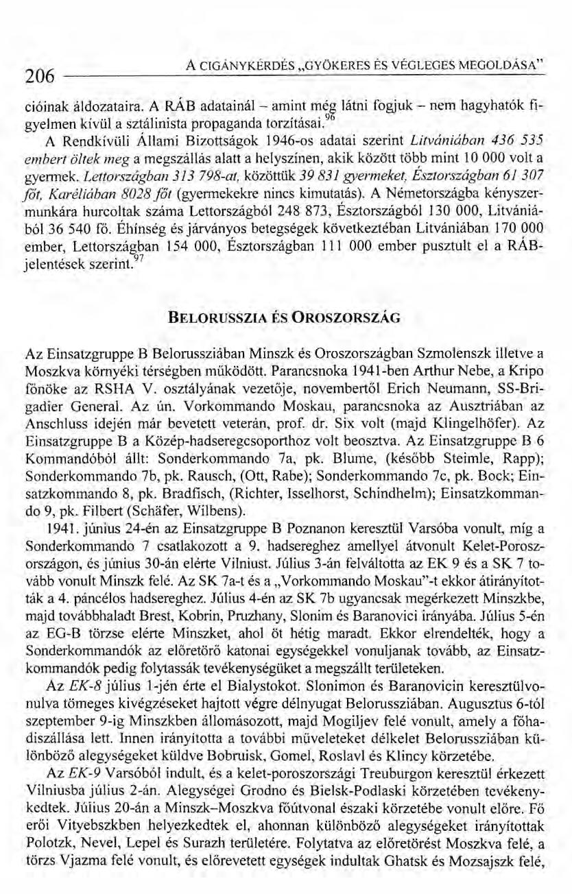206 A CIGÁNYKÉRDÉS "GYÖKERES ÉS VÉGLEGES MEGOLDÁSA" cióinak áldozataira. A RÁB adatainál - amint mé látni fogjuk - nem hagyhatók figyelmen kívül a sztálinista propaganda torzításai.