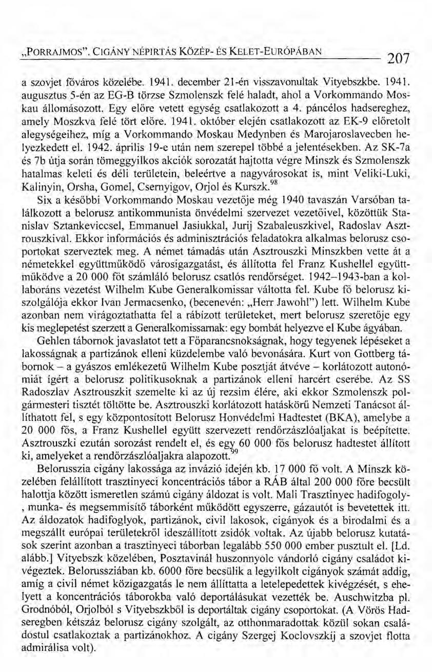 "PORRAJMOS". CIGÁNY NÉPIRTÁS Közár- ÉS KELET-EURÓPÁBAN 207 a szovjet fóváros közelébe. 1941. december 21-én visszavonultak Vityebszkbe. 1941. augusztus 5-én az EG-B törzse Szmolenszk felé haladt, ahol a Vorkommando Moskau állomásozott.