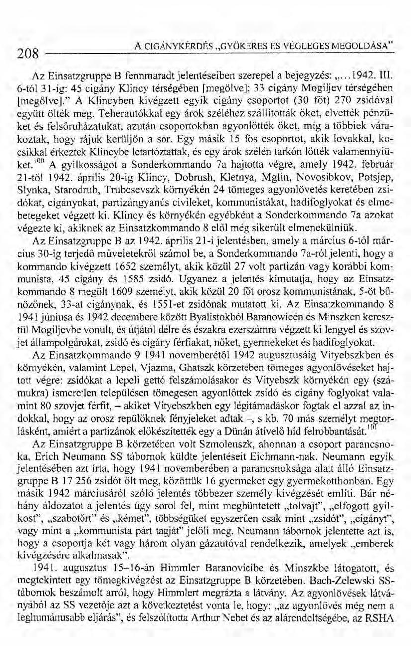 208 ACIGÁNYKÉRDÉS "GYÖKERES ÉS VÉGLEGES MEGOLDÁSA" Az Einsatzgruppe B fennmaradt jelentéseiben szerepel a bejegyzés: "... 1942. Ill.