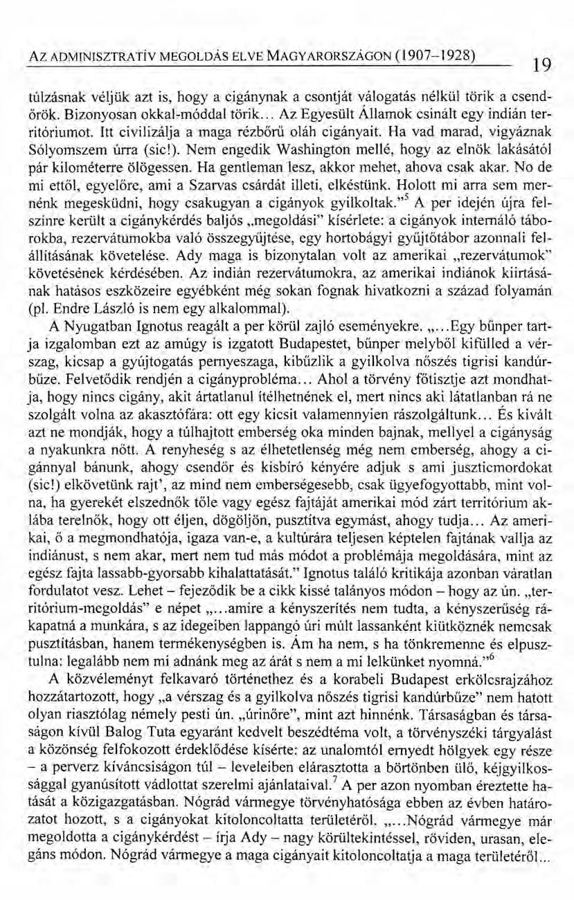 Az ADMINISZTRATív MEGOLDÁS ELVE MAGYARORSZÁGON (1907-1928) túlzásnak véljük azt is, hogya cigánynak a csontját válogatás nélkül törik a csendőrök. Bizonyosan okkal-rnóddal törik.