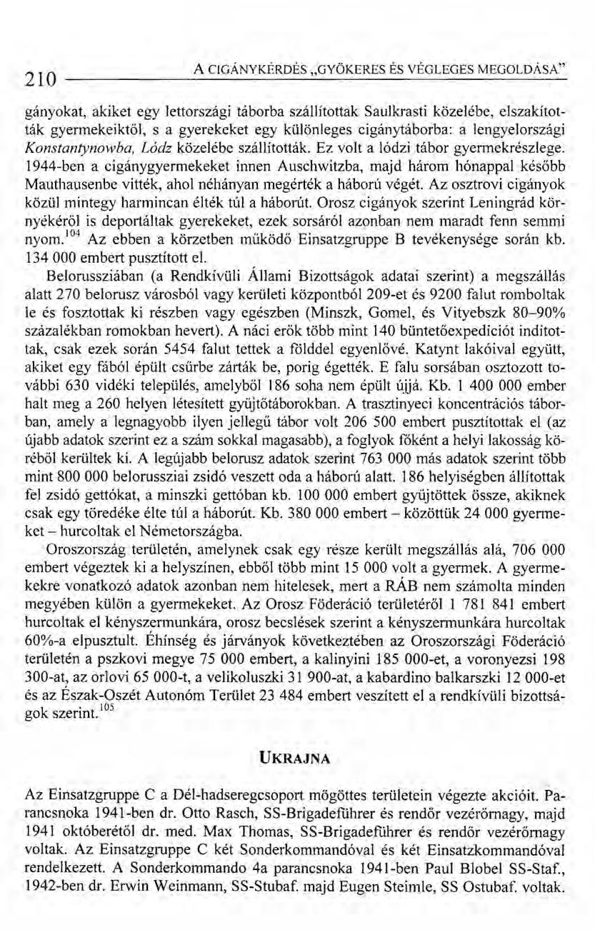 A CIGÁNY KÉRDÉS "GYÖKERES 210 ---------------------------------------- ÉS VÉGLEGES MEGOLDÁSA" gányokat, akiket egy lettországi táborba szállítottak Saulkrasti közelébe, elszakították gyermekeiktől, s