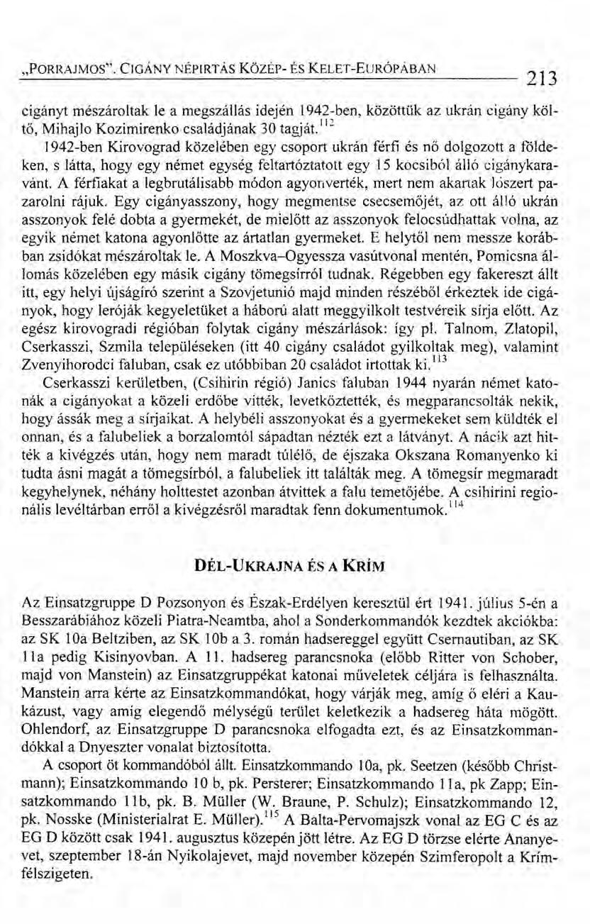 "PORRAJMOS". CIGÁNY NÉPIRTÁS Közsr- ÉS KELET-EuRÓPÁBAN 213 cigányt mészároltak le a megszállás idején 1942-ben, közöttük az ukrán cigány költő, Mihajlo Kozimirenko családjának 30 tagját.