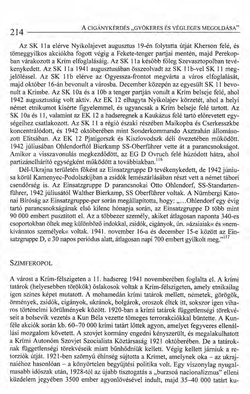 214 ACIGÁNYKÉRDÉS "GYÖKERES ÉS VÉGLEGES MEGOLDÁSA" Az SK IIa elérve Nyikolajevet augusztus 19-én folytatta útját Kherson felé, és tömeggyilkos akciókba fogott végig a Fekete-tenger partjai mentén,