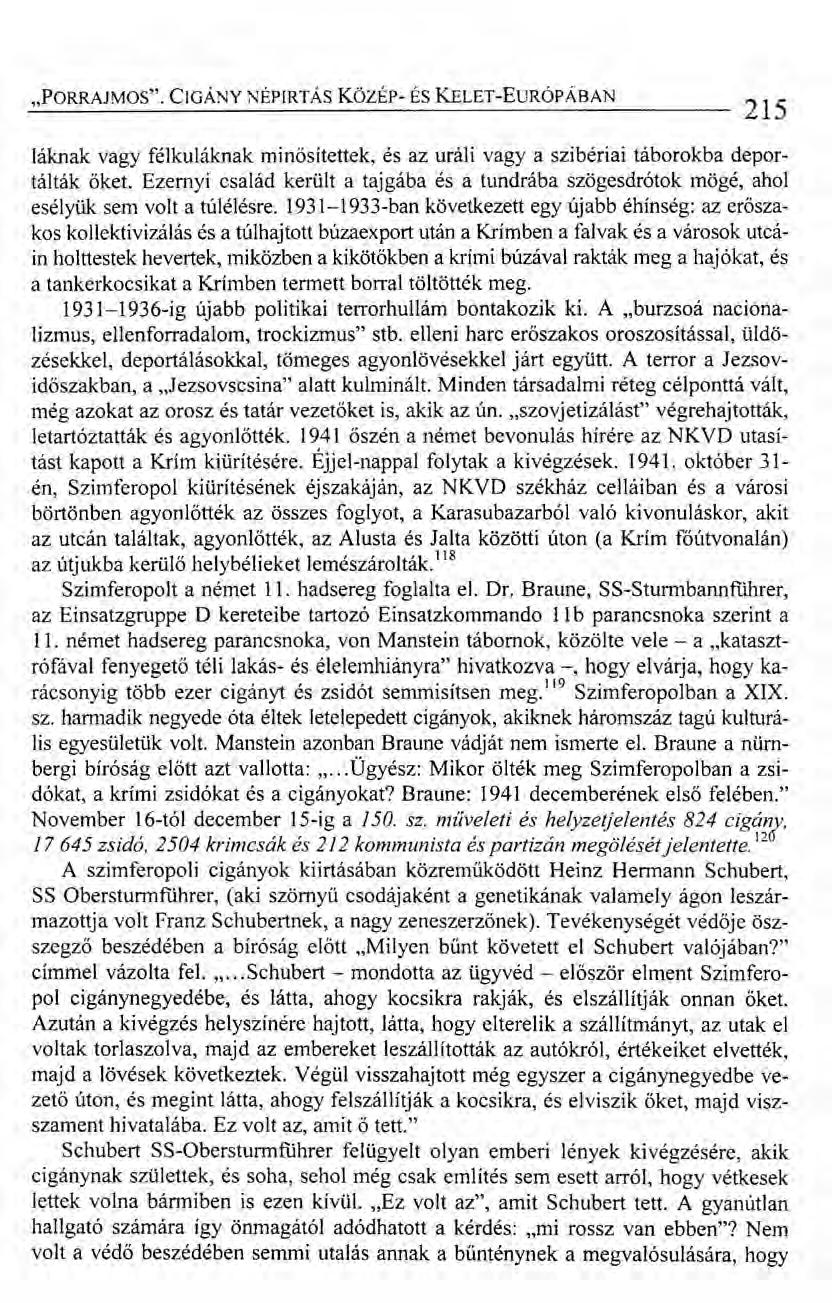 "PORRAJMOS". CIGÁNY NÉPIRTÁS Közár- ÉS KELET-EuRÓPÁBAN 215 láknak vagy félkuláknak minősítettek, és az uráli vagy a szibériai táborokba deportálták őket.