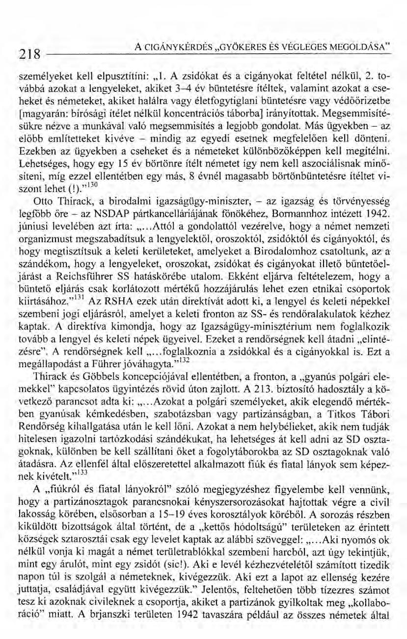 218 A CIGÁNY KÉRDÉS "GYÖKERES ÉS VÉGLEGES MEGOLDÁSA" személyeket kell elpusztítíni:,,1. A zsidókat és a cigányokat feltétel nélkül, 2.