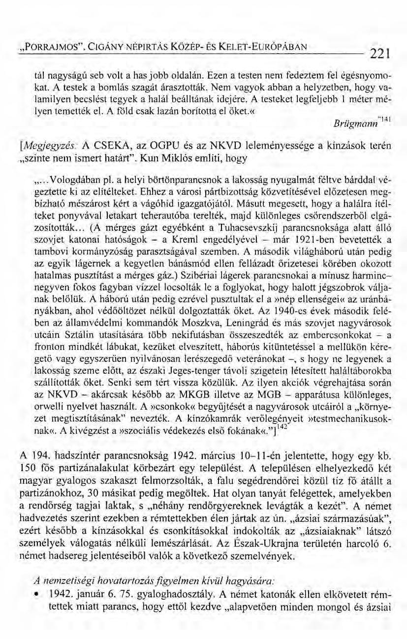 "PORRAJMOS". CIGÁNY NÉPIRTÁSKözÉp- ÉS KELET-EuRÓPÁBAN 221 tál nagyságú seb volt a has jobb oldalán. Ezen a testen nem fedeztem fel égésnyomokat. A testek a bomlás szagát árasztották.