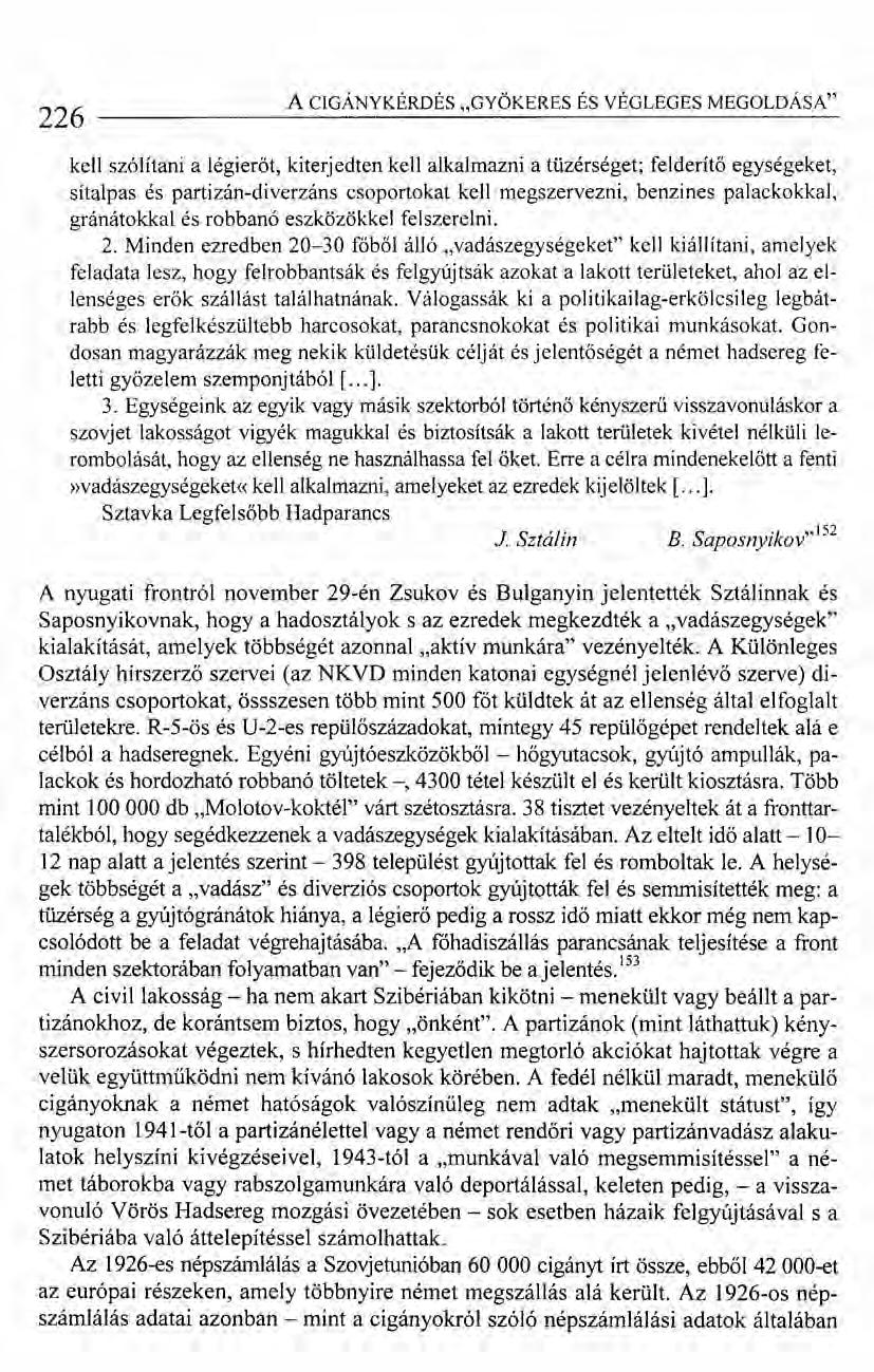 226 A CIGÁNYKÉRDÉS "GYÖKERES ÉS VÉGLEGES MEGOLDÁSA" kell szólítani a légierőt, kiterjedten kell alkalmazni a tüzérséget; felderítö egységeket, sítalpas és partizán-diverzáns csoportokat kell