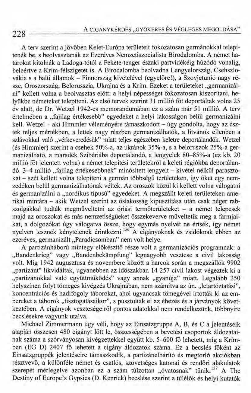 228 ACIGÁNYKÉRDÉS "GYÖKERES ÉS VÉGLEGES MEGOLDÁSA" A terv szerint a jövőben Kelet-Európa területeit fokozatosan germánokkal telepítenék be, s beolvasztanák az Ezeréves Nemzetiszocialista Birodalomba.