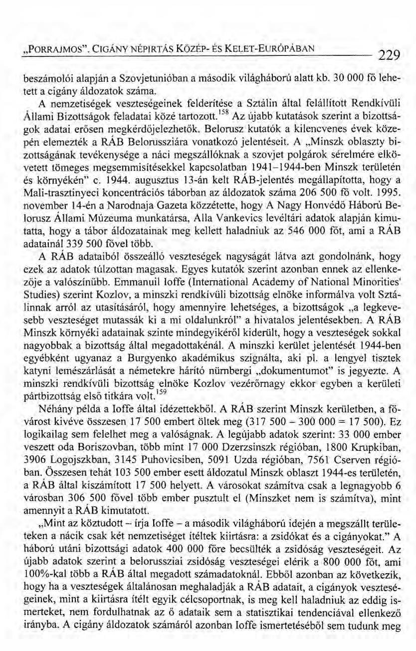 "PORRAJMOS". CIGÁNY NÉPIRTÁS kozsr- ÉS KELET-EuRÓPÁBAN 229 beszámolói alapján a Szovjetunióban a második világháború alatt kb. 30 000 fő lehetett a cigány áldozatok száma.