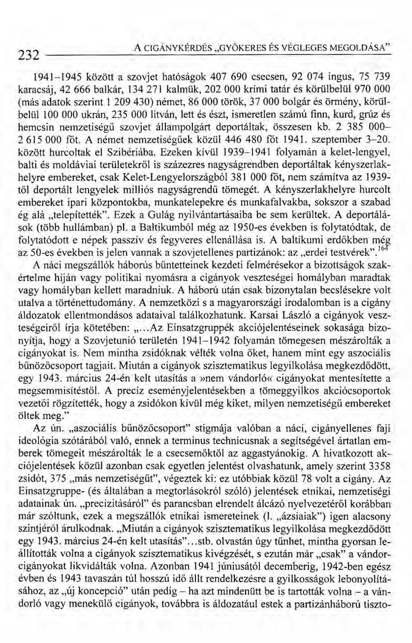 232 A CIGÁNYKÉRDÉS "GYÖKERES ÉS VÉGLEGES MEGOLDÁSA" 1941-1945 között a szovjet hatóságok 407 690 csecsen, 92 074 ingus, 75 739 karacsáj, 42 666 balkár, 134 271 kalmük, 202 000 krími tatár és