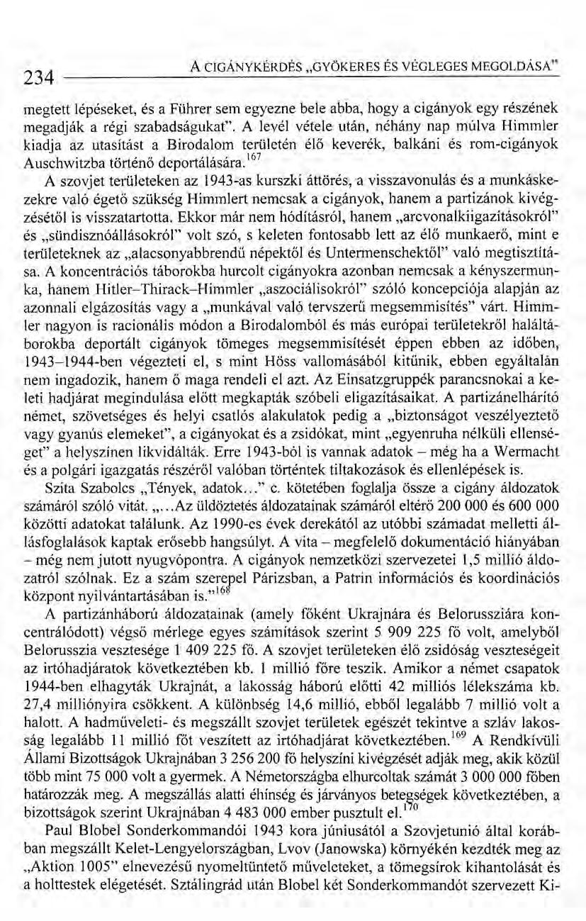 234 A CIGÁNYKÉRDÉS "GYÖKERES ÉS VÉGLEGES MEGOLDÁSA" megtett lépéseket, és a Führer sem egyezne bele abba, hogy a cigányok egy részének megadják a régi szabadságukat".