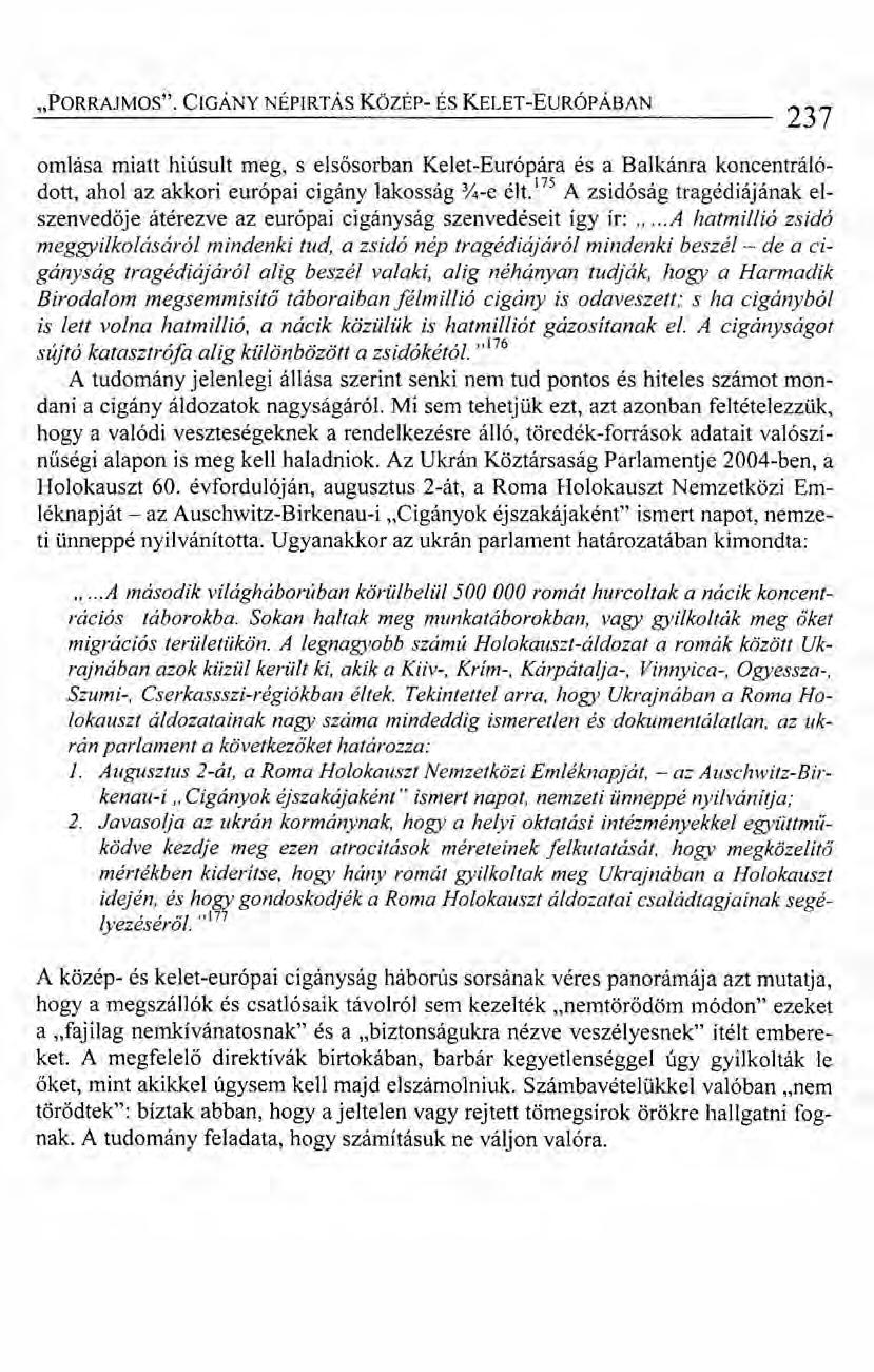 "PORRAJMOS". CIGÁNY NÉPIRTÁS Közsr- ÉS KELET-EuRÓPÁBAN 237 omlása miatt hiúsult meg, s e\sősorban Kelet-Európára és a Balkánra koncentrálódott, ahol az akkori európai cigány lakosság %-e élt.